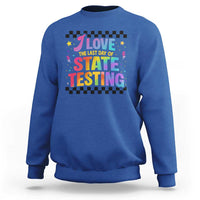 Funny I Love The Last Day Of State Testing Sweatshirt Retro Rainbow Test Day Celebration Teacher Student