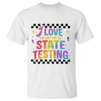 Funny I Love The Last Day Of State Testing T Shirt Retro Rainbow Test Day Celebration Teacher Student
