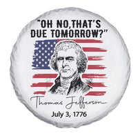 Thomas Jefferson July 3 1776 Historical Meme Spare Tire Cover Oh No That is Due Tomorrow