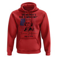 Thomas Jefferson July 3 1776 Historical Meme Hoodie Oh No That is Due Tomorrow