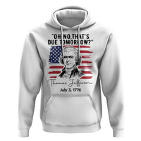 Thomas Jefferson July 3 1776 Historical Meme Hoodie Oh No That is Due Tomorrow