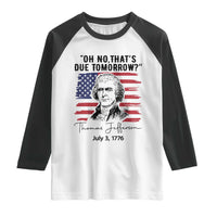 Thomas Jefferson July 3 1776 Historical Meme Raglan Shirt Oh No That is Due Tomorrow