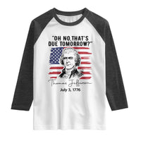 Thomas Jefferson July 3 1776 Historical Meme Raglan Shirt Oh No That is Due Tomorrow
