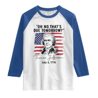 Thomas Jefferson July 3 1776 Historical Meme Raglan Shirt Oh No That is Due Tomorrow
