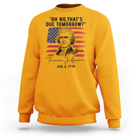 Thomas Jefferson July 3 1776 Historical Meme Sweatshirt Oh No That is Due Tomorrow