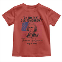 Thomas Jefferson July 3 1776 Historical Meme Toddler T Shirt Oh No That is Due Tomorrow