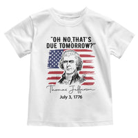 Thomas Jefferson July 3 1776 Historical Meme Toddler T Shirt Oh No That is Due Tomorrow