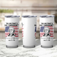 Thomas Jefferson July 3 1776 Historical Meme Tumbler Cup Oh No That is Due Tomorrow