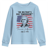 Thomas Jefferson July 3 1776 Historical Meme Youth Sweatshirt Oh No That is Due Tomorrow