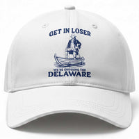 Get In Loser We are Crossing The Delaware Baseball Cap Funny George Washington Nautical Humor Graphic