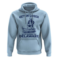 Get In Loser We are Crossing The Delaware Hoodie Funny George Washington Nautical Humor Graphic