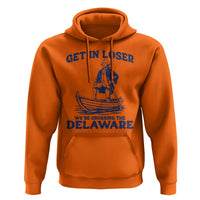 Get In Loser We are Crossing The Delaware Hoodie Funny George Washington Nautical Humor Graphic