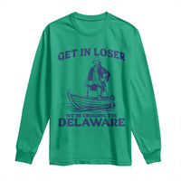 Get In Loser We are Crossing The Delaware Long Sleeve Shirt Funny George Washington Nautical Humor Graphic