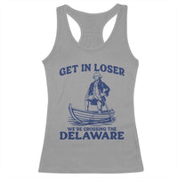 Get In Loser We are Crossing The Delaware Racerback Tank Top Funny George Washington Nautical Humor Graphic