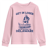 Get In Loser We are Crossing The Delaware Youth Sweatshirt Funny George Washington Nautical Humor Graphic