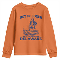 Get In Loser We are Crossing The Delaware Youth Sweatshirt Funny George Washington Nautical Humor Graphic