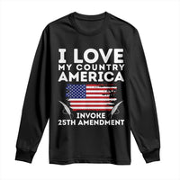 I Love My Country Invoke 25th Amendment Long Sleeve Shirt Distressed Flag Patriotic Political Satire