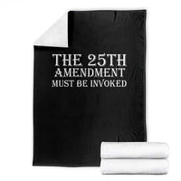 The 25th Amendment Must Be Invoked Throw Blanket Bold Typography Statement Patriotic Political Satire