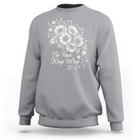 No Faux King Way 25 47 Sweatshirt Floral Bouquet Resist Authoritarian 25th Amendment
