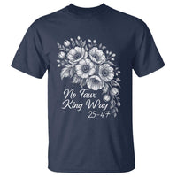 No Faux King Way 25 47 T Shirt Floral Bouquet Resist Authoritarian 25th Amendment