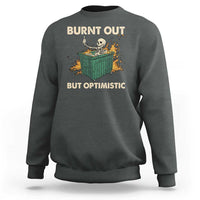 Funny Dumpster Fire Skeleton Sweatshirt Burn Out But Optimistic - Wonder Print Shop