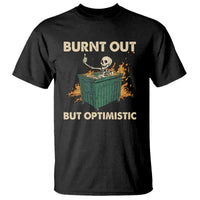 Funny Dumpster Fire Skeleton T Shirt Burn Out But Optimistic - Wonder Print Shop