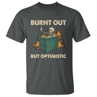 Funny Dumpster Fire Skeleton T Shirt Burn Out But Optimistic - Wonder Print Shop