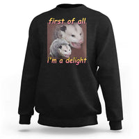 Funny Opossum Sweatshirt First Of All I'm A Delight - Wonder Print Shop