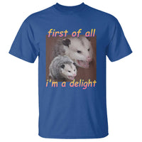 Funny Opossum T Shirt First Of All I'm A Delight - Wonder Print Shop