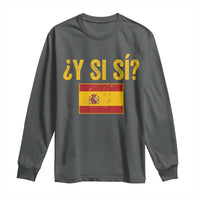 Funny Y Si Si Spain Flag Distressed Retro Graphic Long Sleeve Shirt What If Espanol Patriotic Spanish Espana Pride