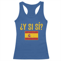 Funny Y Si Si Spain Flag Distressed Retro Graphic Racerback Tank Top What If Espanol Patriotic Spanish Espana Pride