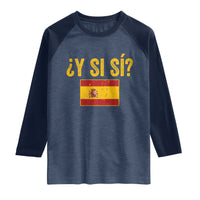 Funny Y Si Si Spain Flag Distressed Retro Graphic Raglan Shirt What If Espanol Patriotic Spanish Espana Pride