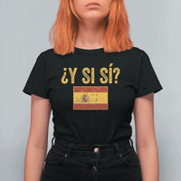 Funny Y Si Si Spain Flag Distressed Retro Graphic T Shirt For Women What If Espanol Patriotic Spanish Espana Pride