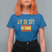 Funny Y Si Si Spain Flag Distressed Retro Graphic T Shirt For Women What If Espanol Patriotic Spanish Espana Pride
