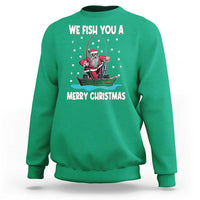 Santa Christmas Boat Fishing Sweatshirt We Fish You A Merry Xmas Fisherman - Wonder Print Shop