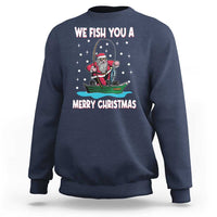 Santa Christmas Boat Fishing Sweatshirt We Fish You A Merry Xmas Fisherman - Wonder Print Shop