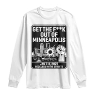 Get The F Out of Minneapolis Long Sleeve Shirt January 8 2026 Reckless in the Streets Protest