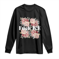Floral Protest Against Ice Long Sleeve Shirt Justice and Freedom Political Resistance
