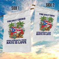 The Only Thing More Powerful Than Hate Is Love Puerto Rico Garden Flag Unity and Love Boricua Heritage Pride