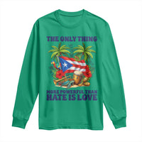 The Only Thing More Powerful Than Hate Is Love Puerto Rico Long Sleeve Shirt Unity and Love Boricua Heritage Pride
