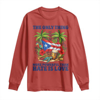 The Only Thing More Powerful Than Hate Is Love Puerto Rico Long Sleeve Shirt Unity and Love Boricua Heritage Pride