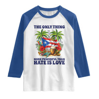 The Only Thing More Powerful Than Hate Is Love Puerto Rico Raglan Shirt Unity and Love Boricua Heritage Pride