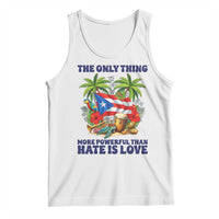 The Only Thing More Powerful Than Hate Is Love Puerto Rico Tank Top Unity and Love Boricua Heritage Pride