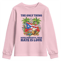 The Only Thing More Powerful Than Hate Is Love Puerto Rico Youth Sweatshirt Unity and Love Boricua Heritage Pride
