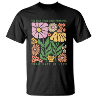 The Only Thing More Powerful Than Hate Is Love T Shirt Retro Floral Bunny Inspirational Quote