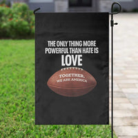 The Only Thing More Powerful Than Hate Is Love Garden Flag Together We Are America Football Bunny Inspirational Quote