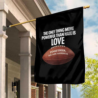 The Only Thing More Powerful Than Hate Is Love Garden Flag Together We Are America Football Bunny Inspirational Quote
