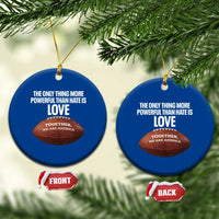 The Only Thing More Powerful Than Hate Is Love Ceramic Ornament Together We Are America Football Bunny Inspirational Quote