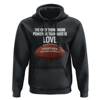 The Only Thing More Powerful Than Hate Is Love Hoodie Together We Are America Football Bunny Inspirational Quote