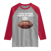 The Only Thing More Powerful Than Hate Is Love Raglan Shirt Together We Are America Football Bunny Inspirational Quote